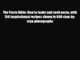 [PDF] The Pasta Bible: How to make and cook pasta with 150 inspirational recipes shown in 800