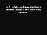 Read Blacks in College: A Comparative Study of Students' Success in Black and in White Institutions