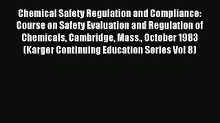 Read Chemical Safety Regulation and Compliance: Course on Safety Evaluation and Regulation