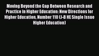 Read Moving Beyond the Gap Between Research and Practice in Higher Education: New Directions