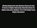 Read Moving Beyond the Gap Between Research and Practice in Higher Education: New Directions