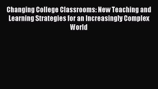 Read Changing College Classrooms: New Teaching and Learning Strategies for an Increasingly