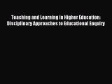 Read Teaching and Learning in Higher Education: Disciplinary Approaches to Educational Enquiry