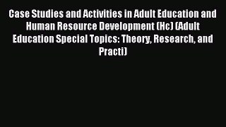 Read Case Studies and Activities in Adult Education and Human Resource Development (Hc) (Adult