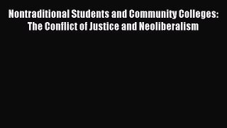 Read Nontraditional Students and Community Colleges: The Conflict of Justice and Neoliberalism