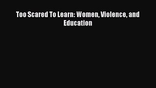 Download Too Scared To Learn: Women Violence and Education PDF Online