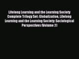 Read Lifelong Learning and the Learning Society Complete Trilogy Set: Globalization Lifelong