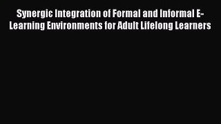 Read Synergic Integration of Formal and Informal E-Learning Environments for Adult Lifelong