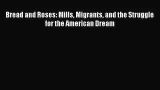 [PDF] Bread and Roses: Mills Migrants and the Struggle for the American Dream Read Online