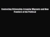 [PDF] Contesting Citizenship: Irregular Migrants and New Frontiers of the Political Download