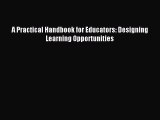 Download A Practical Handbook for Educators: Designing Learning Opportunities Ebook Free