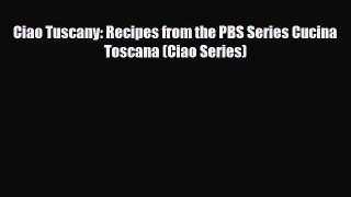 [PDF] Ciao Tuscany: Recipes from the PBS Series Cucina Toscana (Ciao Series) Download Full