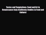 [PDF] Tastes and Temptations: Food and Art in Renaissance Italy (California Studies in Food