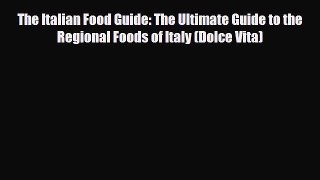 [PDF] The Italian Food Guide: The Ultimate Guide to the Regional Foods of Italy (Dolce Vita)