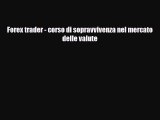 [PDF] Forex trader - corso di sopravvivenza nel mercato delle valute Read Full Ebook