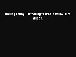 Read Selling Today: Partnering to Create Value (13th Edition) PDF Free