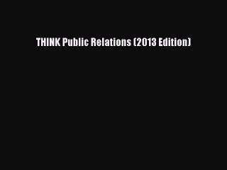 Download THINK Public Relations (2013 Edition) PDF Online