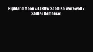Download Highland Moon #4 (BBW Scottish Werewolf / Shifter Romance) [Read] Online