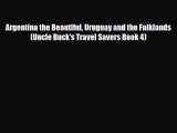 Download Argentina the Beautiful Uruguay and the Falklands (Uncle Buck's Travel Savers Book