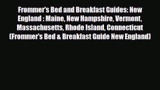 PDF Frommer's Bed and Breakfast Guides: New England : Maine New Hampshire Vermont Massachusetts