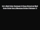PDF Iris's Mail Order Husband: A Clean Historical Mail Order Bride Story (Montana Brides) (Volume