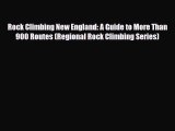 PDF Rock Climbing New England: A Guide to More Than 900 Routes (Regional Rock Climbing Series)