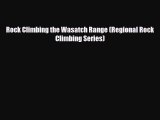 Download Rock Climbing the Wasatch Range (Regional Rock Climbing Series) PDF Book Free