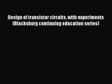 Download Design of transistor circuits with experiments (Blacksburg continuing education series)