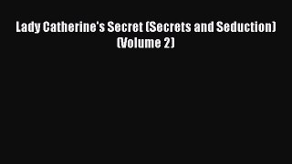 [PDF] Lady Catherine's Secret (Secrets and Seduction) (Volume 2) [Read] Online