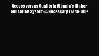 Read Access versus Quality in Albania's Higher Education System: A Necessary Trade-Off? Ebook