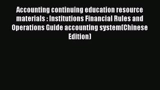 Read Accounting continuing education resource materials : Institutions Financial Rules and
