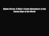 Download Alpine Circus: A Skier's Exotic Adventures at the Snowy Edge of the World Read Online