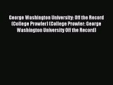 Read George Washington University: Off the Record (College Prowler) (College Prowler: George