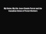 [PDF] My Union My Life: Jean-Claude Parrot and the Canadian Union of Postal Workers Read Online