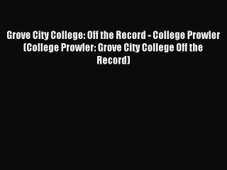 Read Grove City College: Off the Record - College Prowler (College Prowler: Grove City College