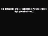 [Download] His Dangerous Bride (The Brides of Paradise Ranch - Spicy Version Book 2) [Download]