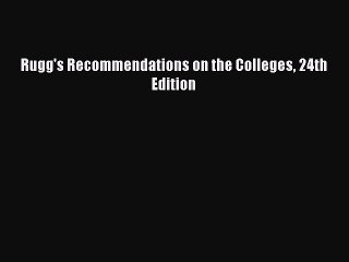 Read Rugg's Recommendations on the Colleges 24th Edition Ebook Free