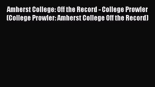 Read Amherst College: Off the Record - College Prowler (College Prowler: Amherst College Off