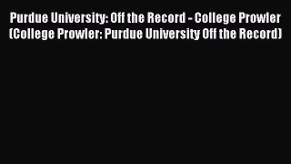 Read Purdue University: Off the Record - College Prowler (College Prowler: Purdue University