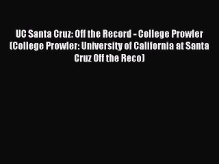 Download UC Santa Cruz: Off the Record - College Prowler (College Prowler: University of California