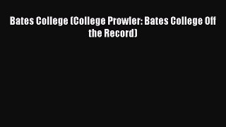 Read Bates College (College Prowler: Bates College Off the Record) Ebook Free
