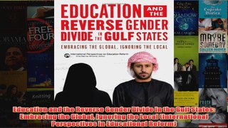 Download PDF  Education and the Reverse Gender Divide in the Gulf States Embracing the Global Ignoring FULL FREE