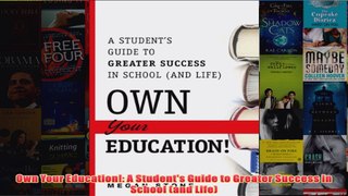 Download PDF  Own Your Education A Students Guide to Greater Success in School and Life FULL FREE