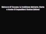 [PDF] Dolcezze di Toscana: La tradizione dolciaria. Storia e ricette (Il Segnalibro) (Italian