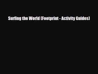 Download Video: PDF Surfing the World (Footprint - Activity Guides) Ebook