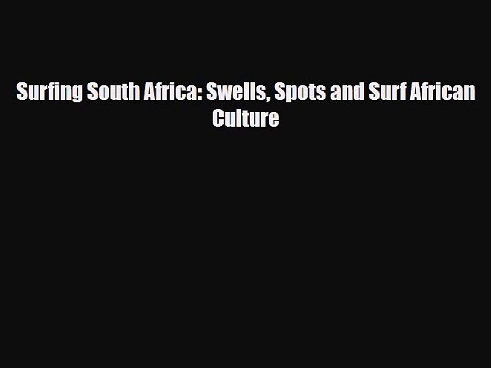PDF Surfing South Africa: Swells Spots and Surf African Culture Free Books