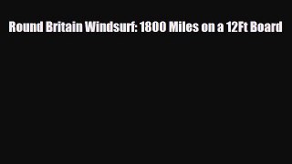 PDF Round Britain Windsurf: 1800 Miles on a 12Ft Board PDF Book Free