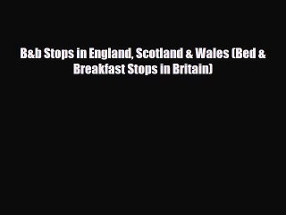 PDF B&b Stops in England Scotland & Wales (Bed & Breakfast Stops in Britain) Ebook