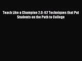Download Teach Like a Champion 2.0: 62 Techniques that Put Students on the Path to College