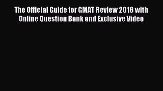 Read The Official Guide for GMAT Review 2016 with Online Question Bank and Exclusive Video